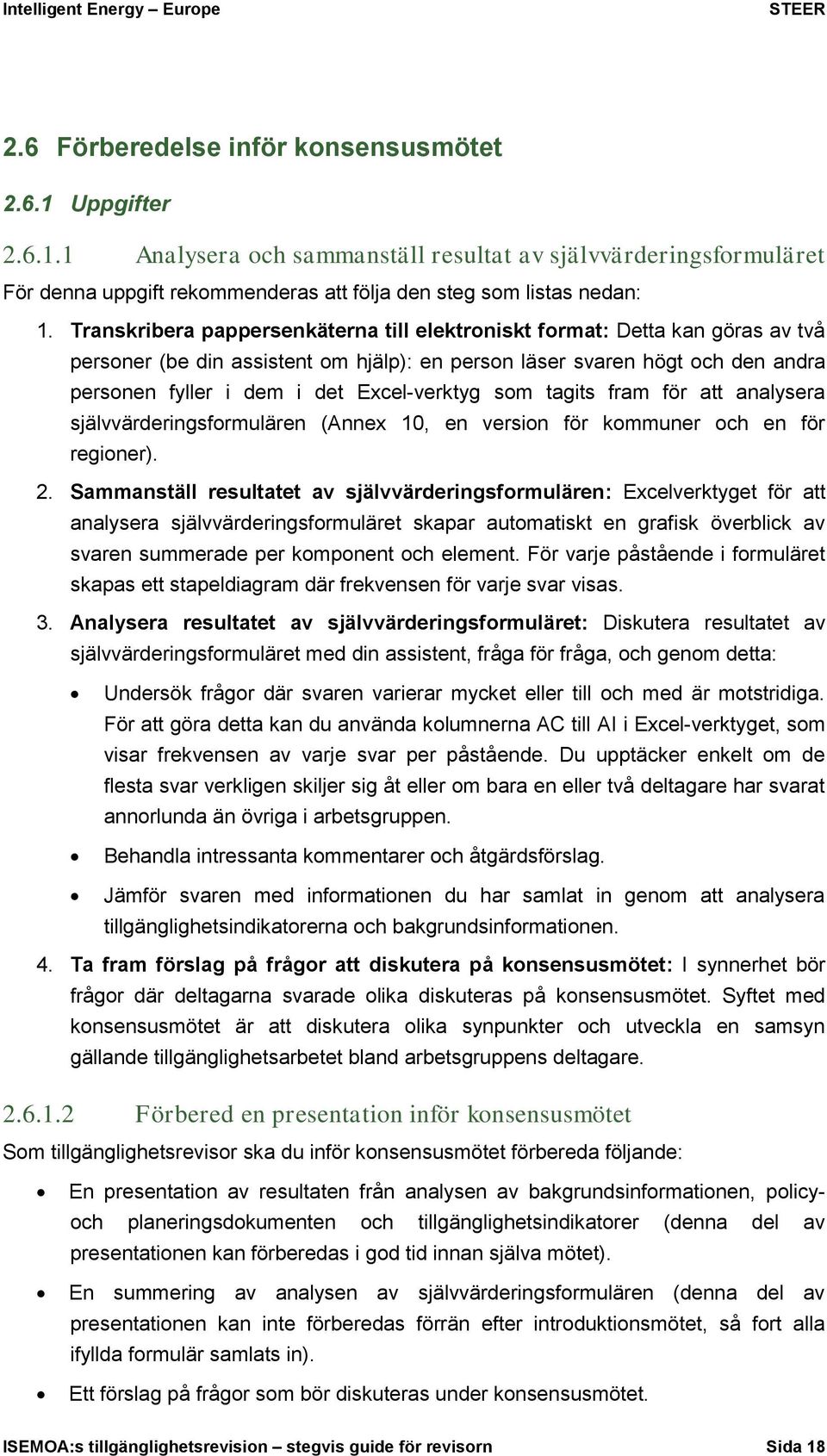 Excel-verktyg som tagits fram för att analysera självvärderingsformulären (Annex 10, en version för kommuner och en för regioner). 2.