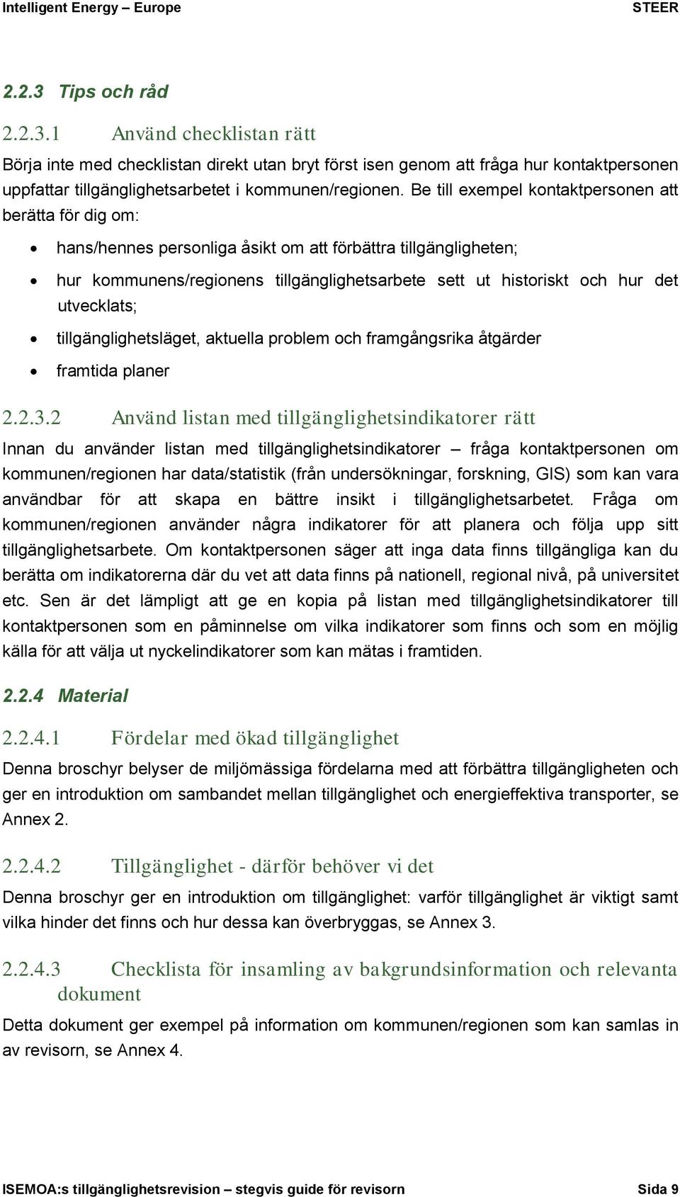 utvecklats; tillgänglighetsläget, aktuella problem och framgångsrika åtgärder framtida planer 2.2.3.