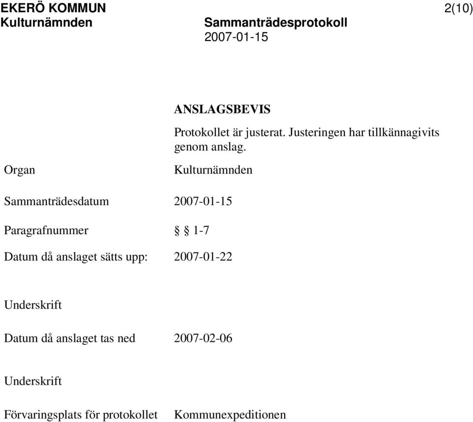 Organ Sammanträdesdatum Paragrafnummer 1-7 Datum då anslaget sätts upp: