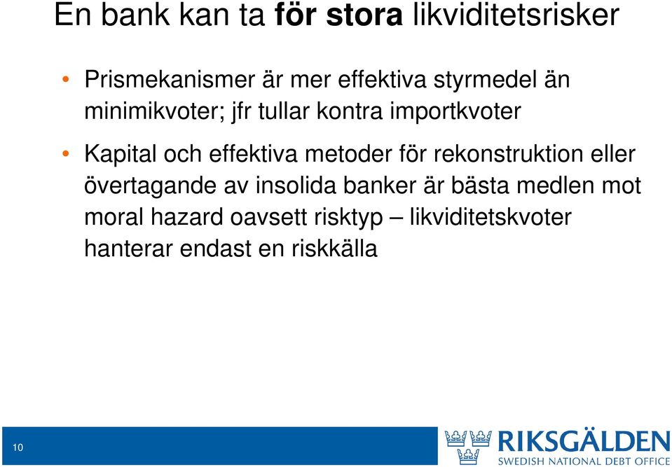 metoder för rekonstruktion eller övertagande av insolida banker är bästa medlen