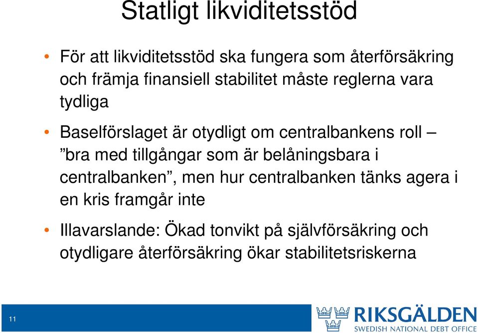 tillgångar som är belåningsbara i centralbanken, men hur centralbanken tänks agera i en kris framgår