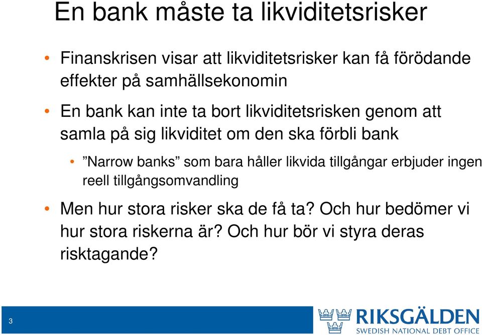 förbli bank Narrow banks som bara håller likvida tillgångar erbjuder ingen reell tillgångsomvandling Men