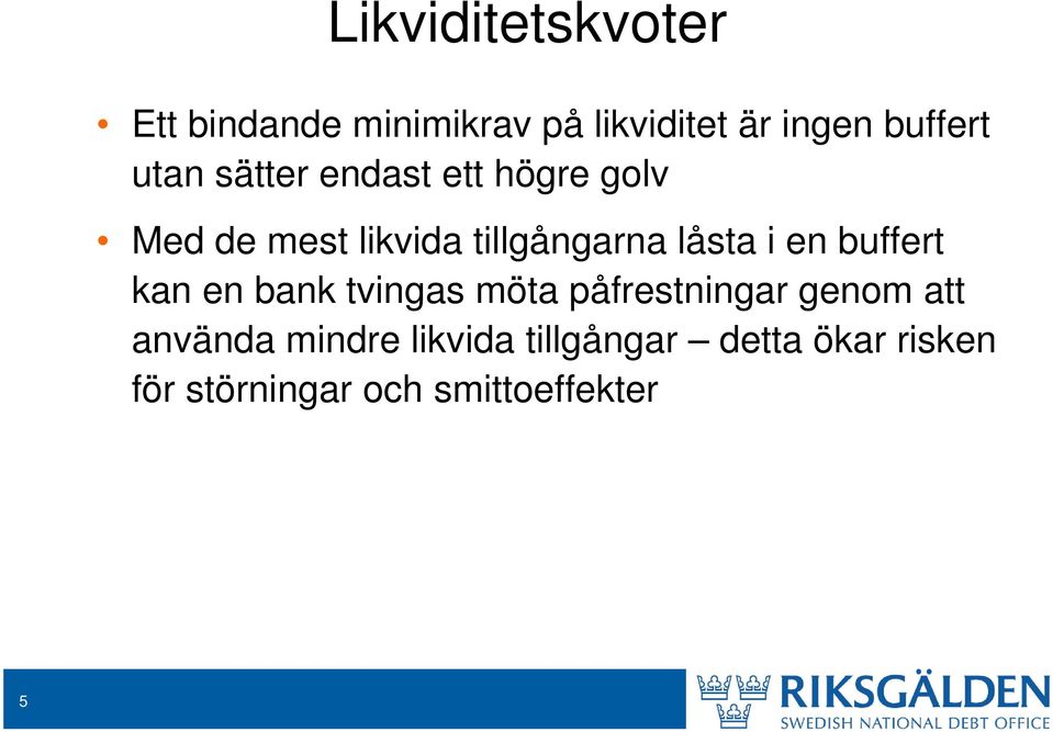 i en buffert kan en bank tvingas möta påfrestningar genom att använda