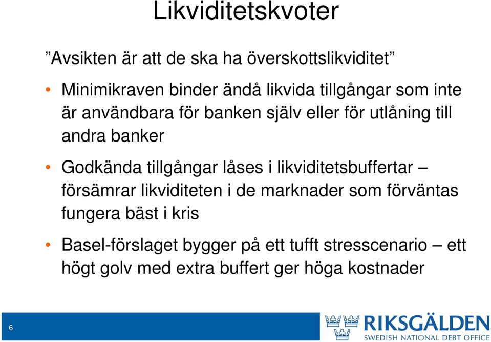 tillgångar låses i likviditetsbuffertar försämrar likviditeten i de marknader som förväntas fungera
