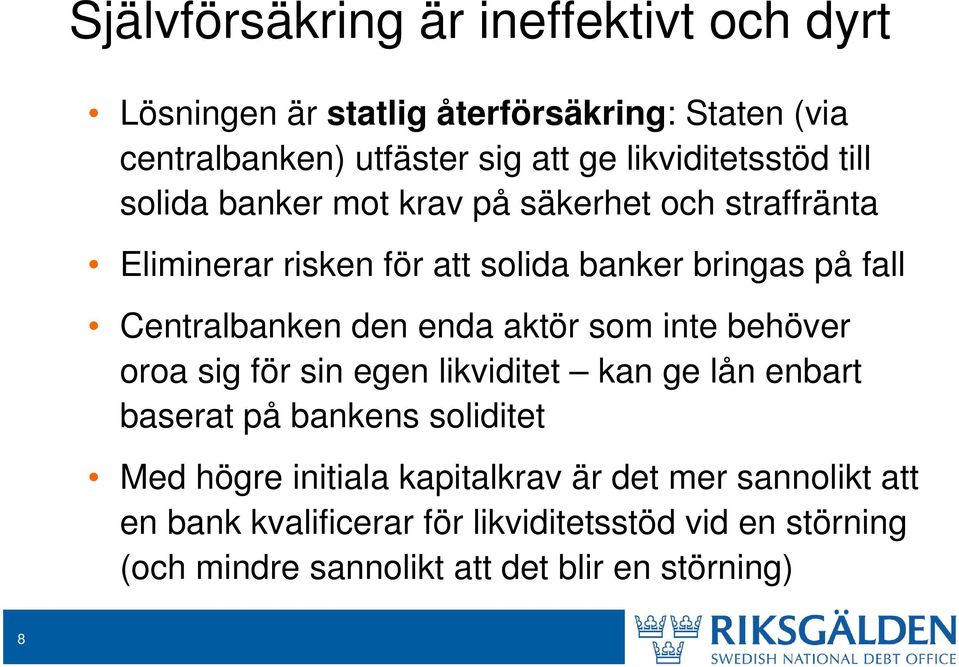 Centralbanken den enda aktör som inte behöver oroa sig för sin egen likviditet kan ge lån enbart baserat på bankens soliditet Med