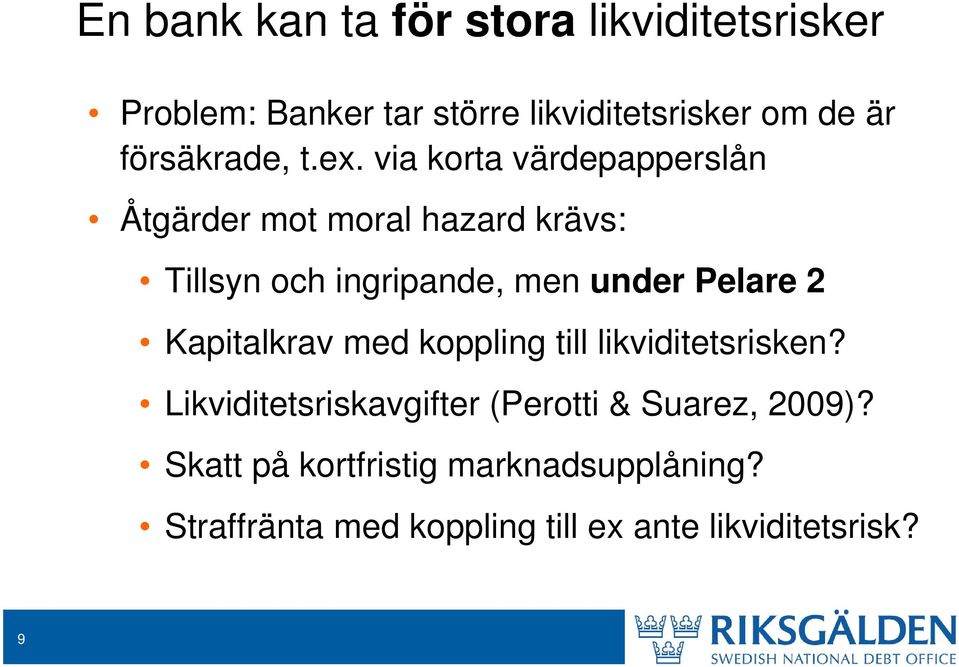 via korta värdepapperslån Åtgärder mot moral hazard krävs: Tillsyn och ingripande, men under Pelare 2