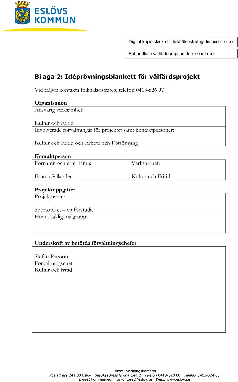 kontaktpersoner: Kultur och Fritid och Arbete och Försörjning Kontaktperson Förnamn och efternamn: Emma Sallander Verksamhet: Kultur och Fritid