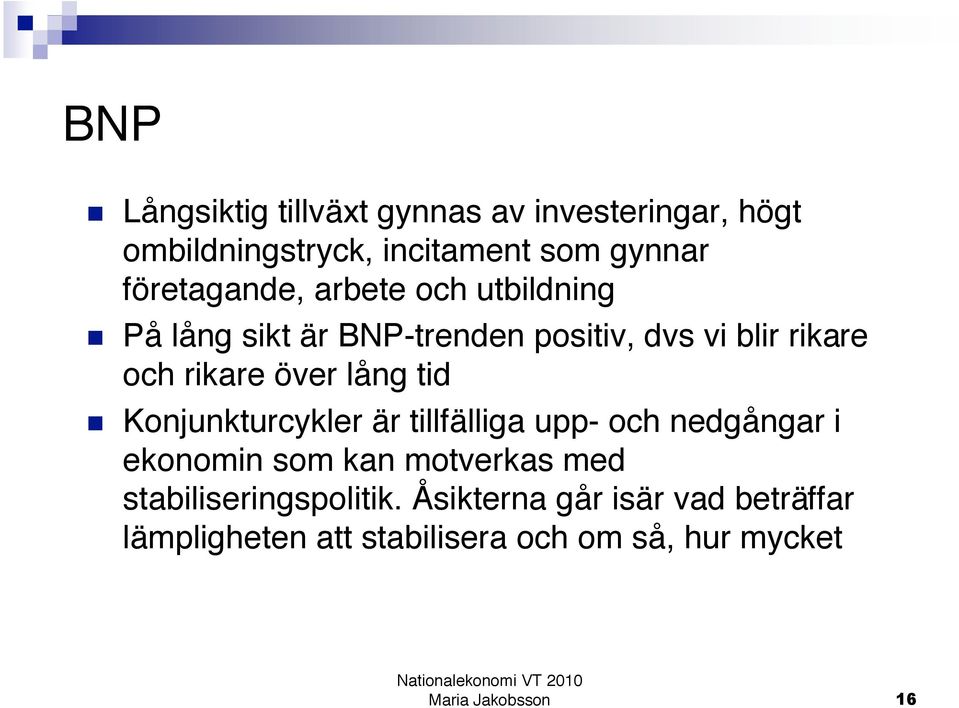 rikare över lång tid Konjunkturcykler är tillfälliga upp- och nedgångar i ekonomin som kan