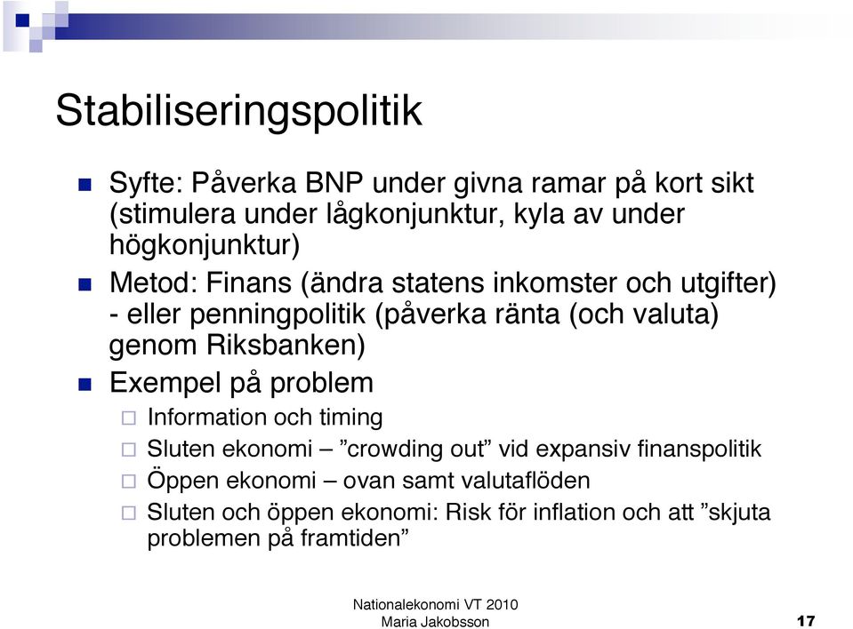 valuta) genom Riksbanken) Exempel på problem Information och timing Sluten ekonomi crowding out vid expansiv