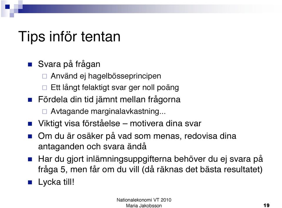 .. Viktigt visa förståelse motivera dina svar Om du är osäker på vad som menas, redovisa dina antaganden