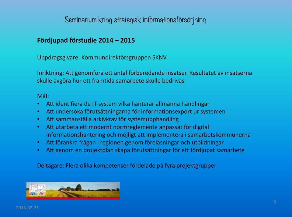 för informationsexport ur systemen Att sammanställa arkivkrav för systemupphandling Att utarbeta ett modernt normreglemente anpassat för digital informationshantering och möjligt att