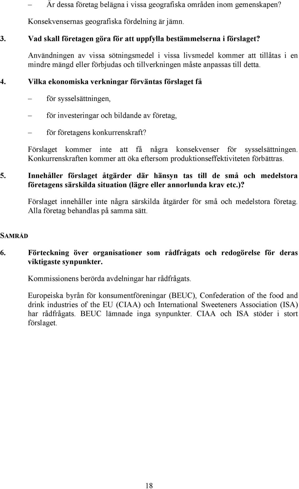 Vilka ekonomiska verkningar förväntas förslaget få för sysselsättningen, för investeringar och bildande av företag, för företagens konkurrenskraft?