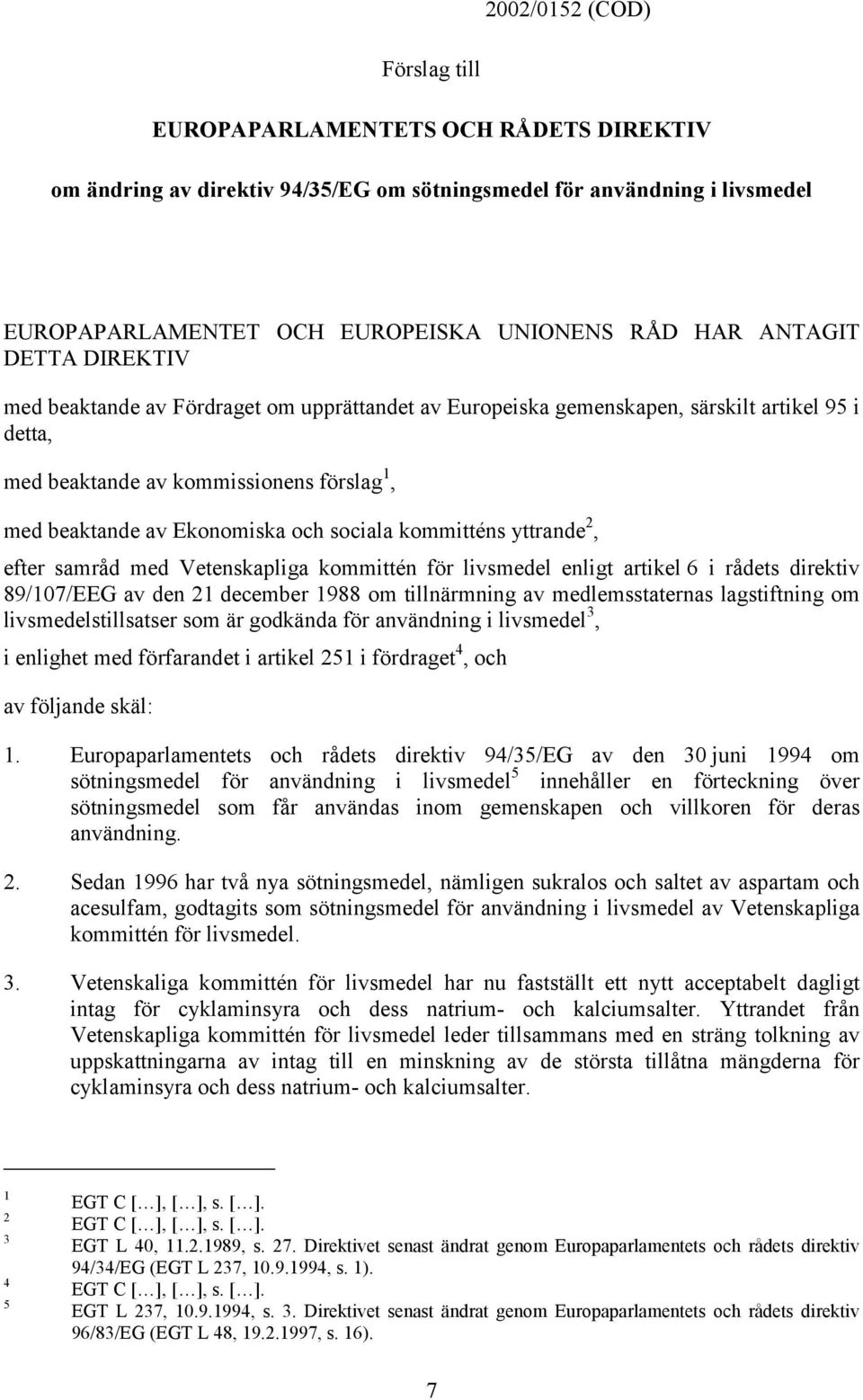 sociala kommitténs yttrande 2, efter samråd med Vetenskapliga kommittén för livsmedel enligt artikel 6 i rådets direktiv 89/107/EEG av den 21 december 1988 om tillnärmning av medlemsstaternas