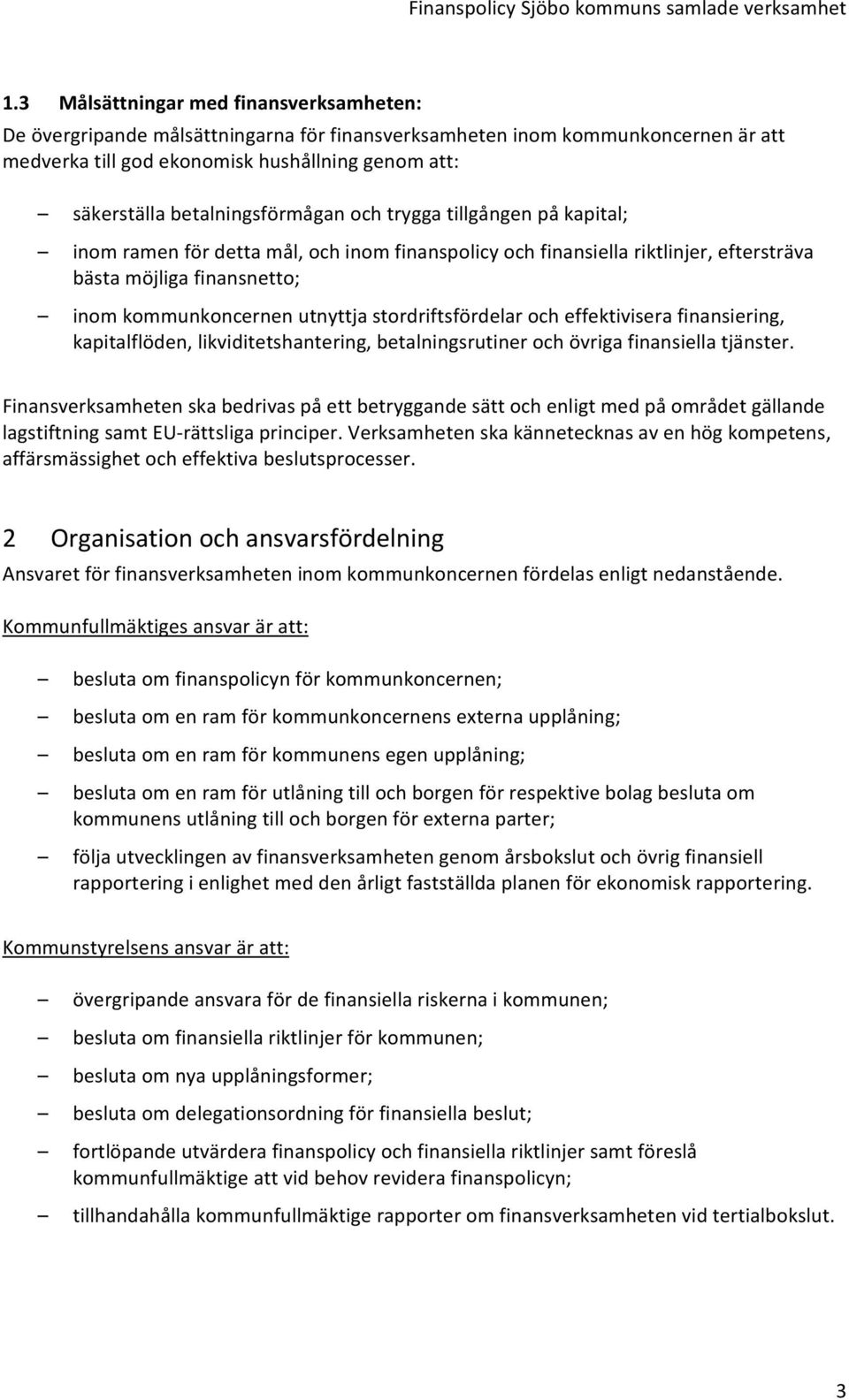 stordriftsfördelar och effektivisera finansiering, kapitalflöden, likviditetshantering, betalningsrutiner och övriga finansiella tjänster.