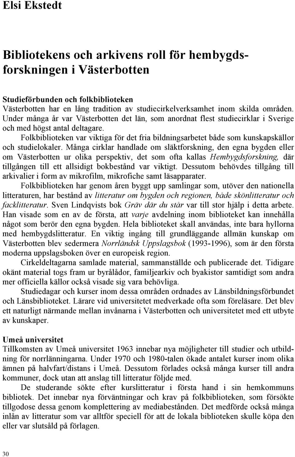 Folkbiblioteken var viktiga för det fria bildningsarbetet både som kunskapskällor och studielokaler.