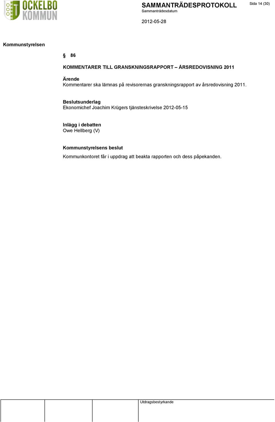 Beslutsunderlag Ekonomichef Joachim Krügers tjänsteskrivelse 2012-05-15 Inlägg i