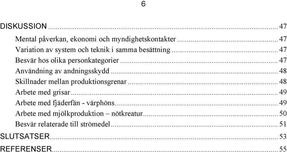 .. 47 Användning av andningsskydd... 48 Skillnader mellan produktionsgrenar... 48 Arbete med grisar.