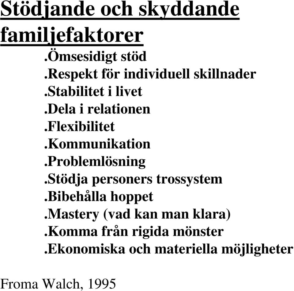 flexibilitet.kommunikation.problemlösning.stödja personers trossystem.