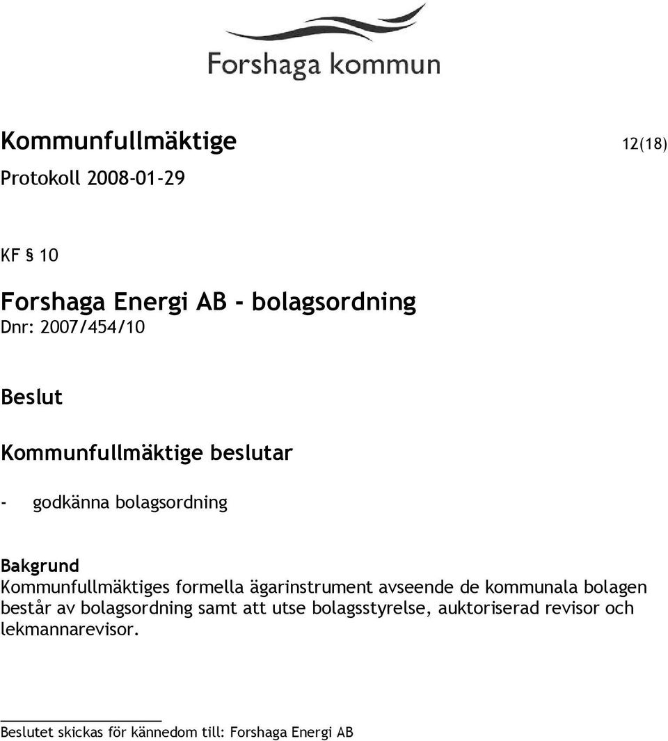 avseende de kommunala bolagen består av bolagsordning samt att utse