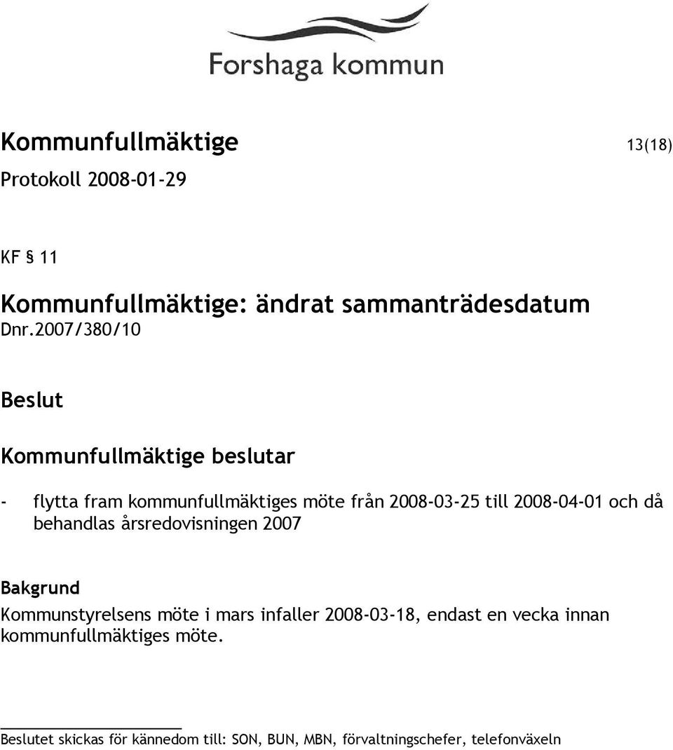 behandlas årsredovisningen 2007 Kommunstyrelsens möte i mars infaller 2008-03-18, endast en