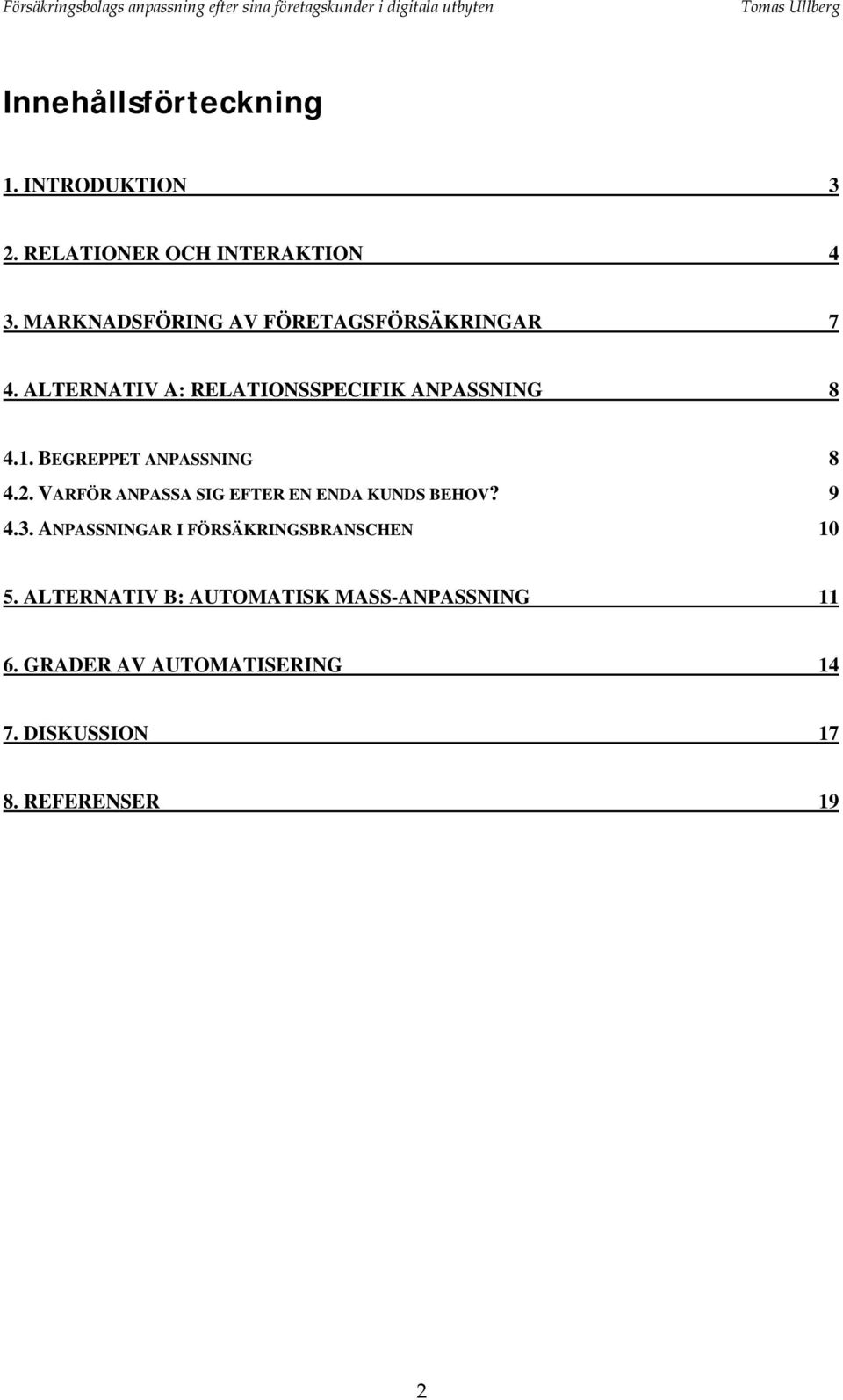 BEGREPPET ANPASSNING 8 4.2. VARFÖR ANPASSA SIG EFTER EN ENDA KUNDS BEHOV? 9 4.3.