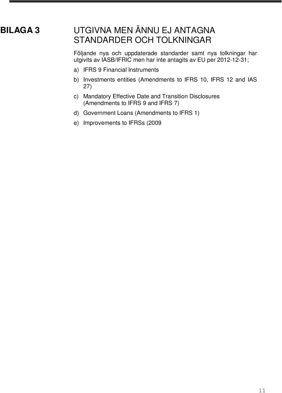 (Amendments to IFRS 0, IFRS 2 and IAS 27) c) Mandatory Effective Date and Transition Disclosures (Amendments to IFRS 9 and IFRS