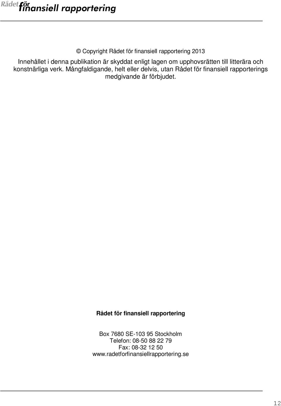 Mångfaldigande, helt eller delvis, utan Rådet för finansiell rapporterings medgivande är förbjudet.