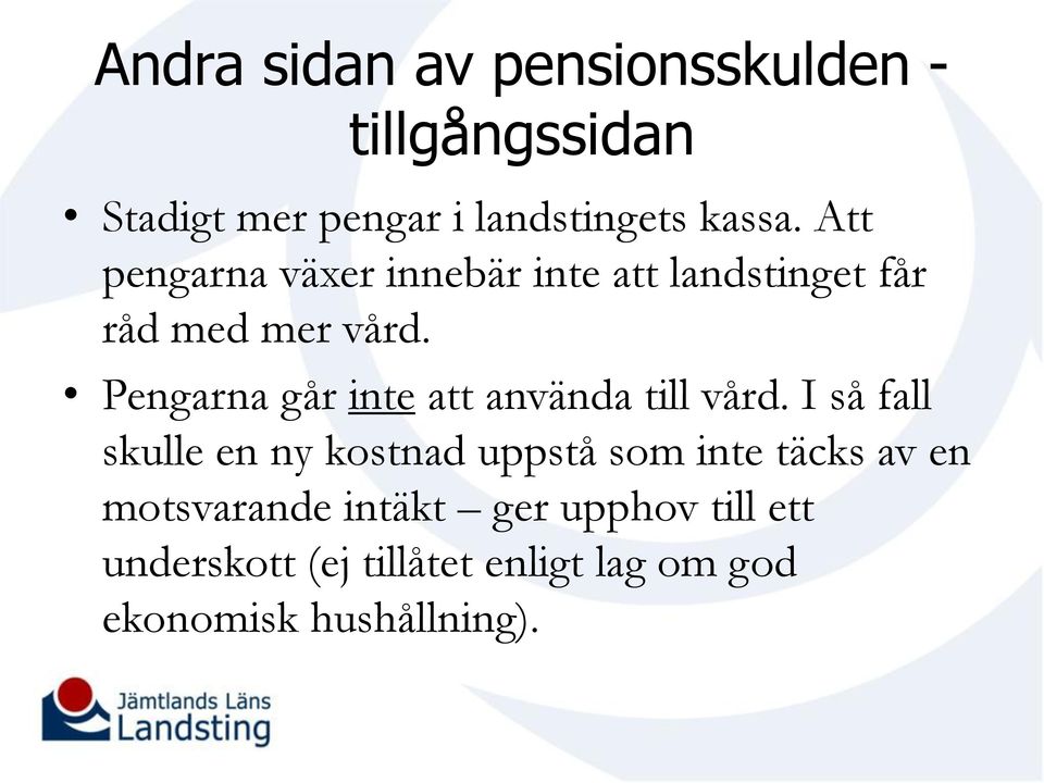 Pengarna går inte att använda till vård.