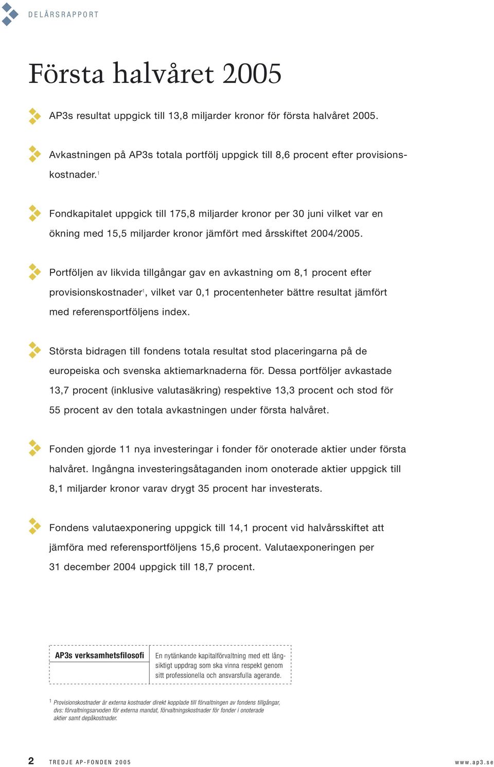 Portföljen av likvida tillgångar gav en avkastning om 8,1 procent efter provisionskostnader 1, vilket var 0,1 procentenheter bättre resultat jämfört med referensportföljens index.