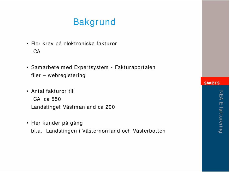 fakturor till ICA ca 550 Landstinget Västmanland ca 200 Fler