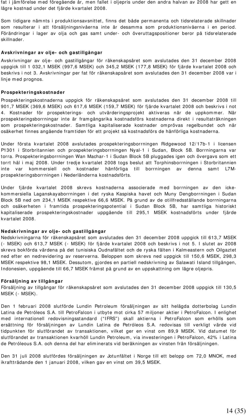 Förändringar i lager av olja och gas samt under- och överuttagspositioner beror på tidsrelaterade skillnader.