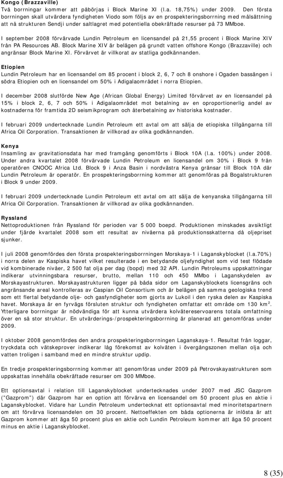 MMboe. I september 2008 förvärvade Lundin Petroleum en licensandel på 21,55 procent i Block Marine XIV från PA Resources AB.