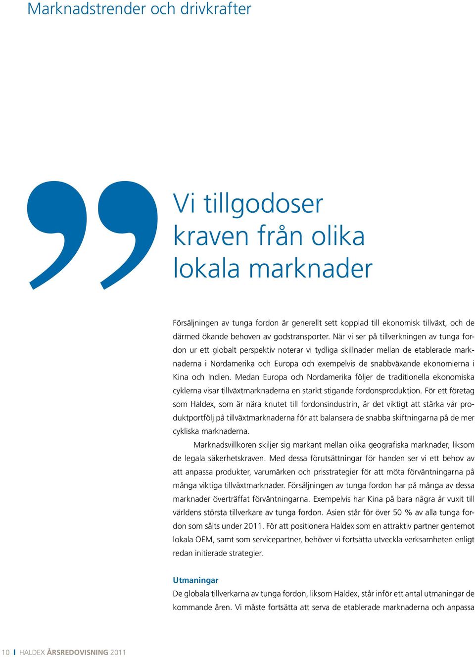 När vi ser på tillverkningen av tunga fordon ur ett globalt perspektiv noterar vi tydliga skillnader mellan de etablerade marknaderna i Nordamerika och Europa och exempelvis de snabbväxande