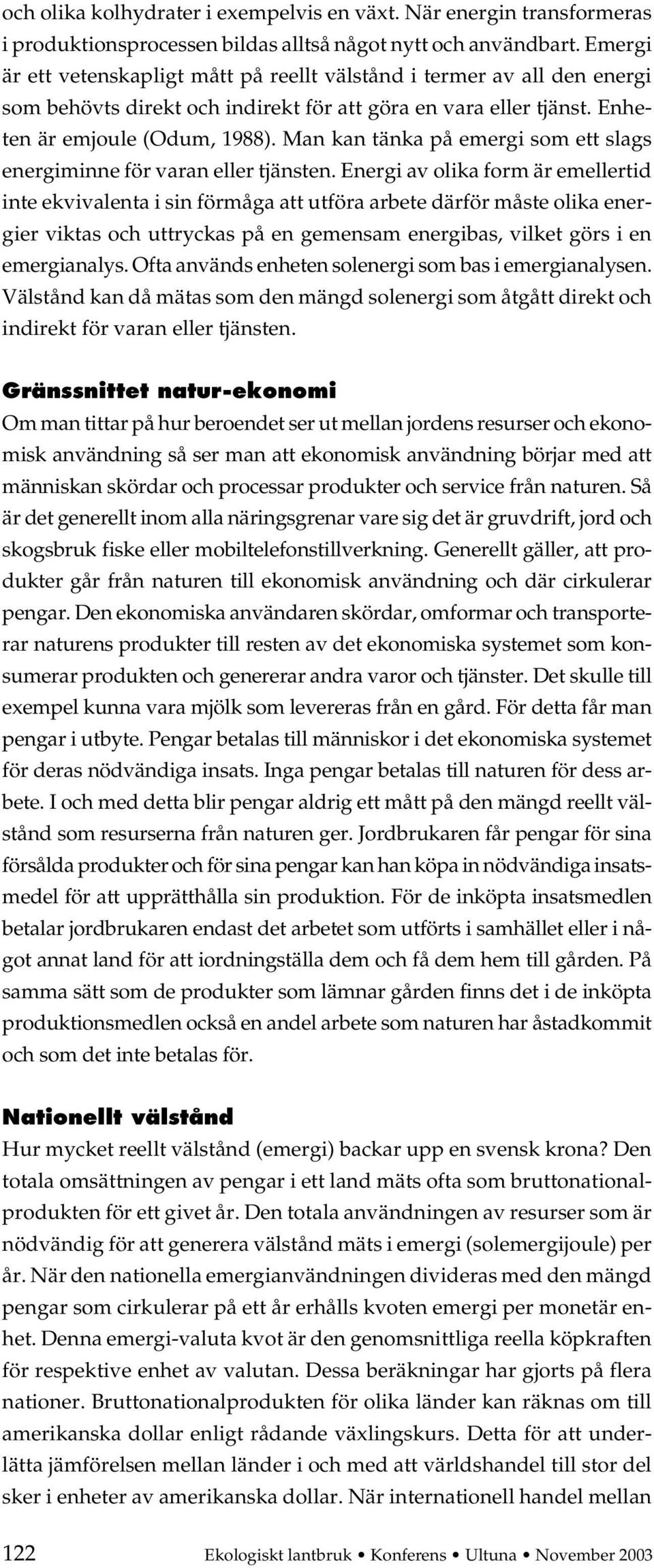 Man kan tänka på emergi som ett slags energiminne för varan eller tjänsten.