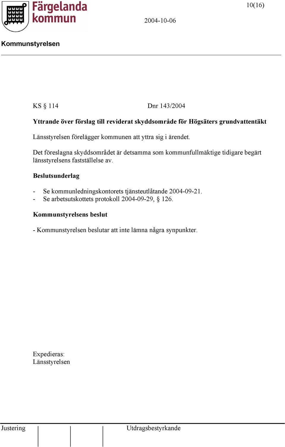 Det föreslagna skyddsområdet är detsamma som kommunfullmäktige tidigare begärt länsstyrelsens fastställelse av.