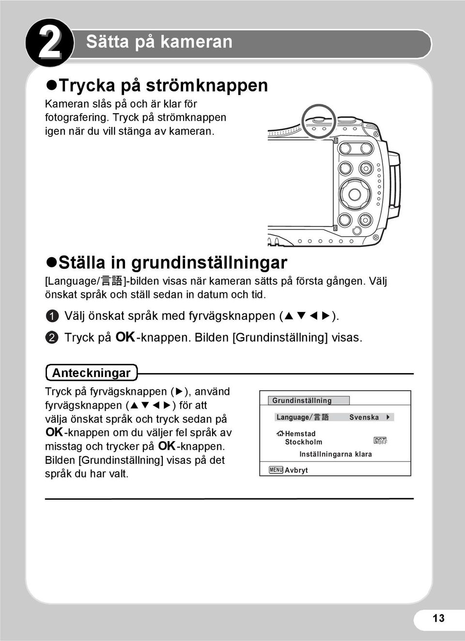 1 2 Välj önskat språk med fyrvägsknappen (2345). Tryck på 4-knappen. Bilden [Grundinställning] visas.