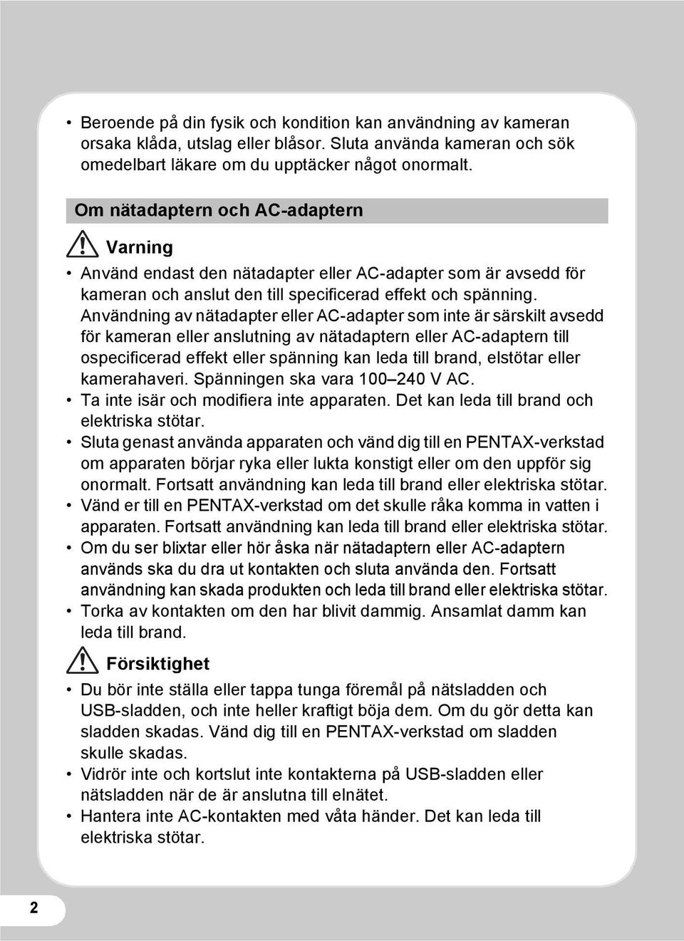 Användning av nätadapter eller AC-adapter som inte är särskilt avsedd för kameran eller anslutning av nätadaptern eller AC-adaptern till ospecificerad effekt eller spänning kan leda till brand,