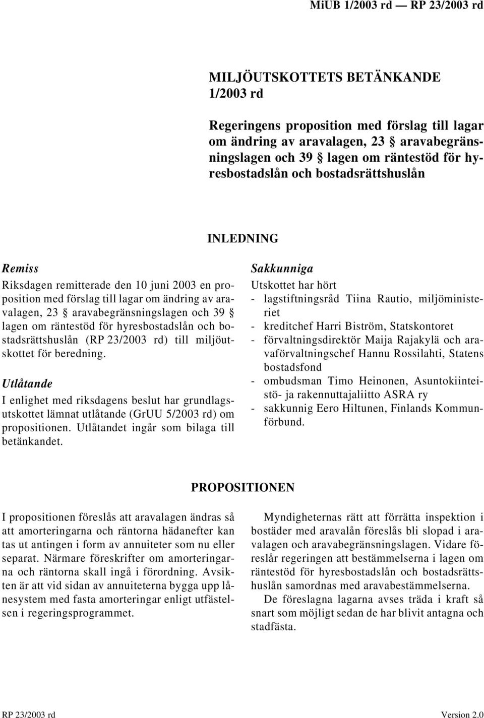 hyresbostadslån och bostadsrättshuslån (RP 23/2003 rd) till miljöutskottet för beredning.