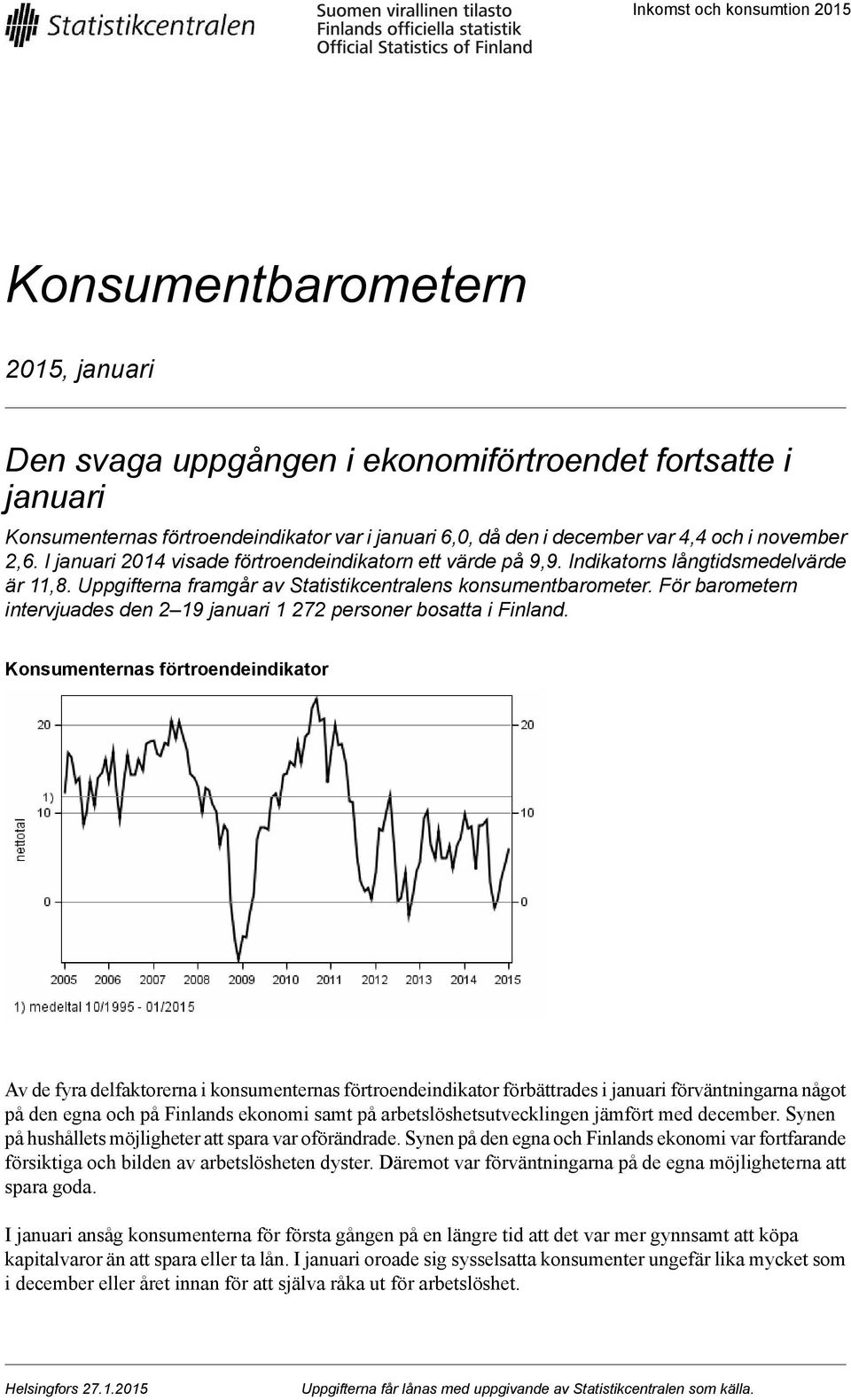 För barometern intervjuades den 2 19 januari 1 272 personer bosatta i Finland.