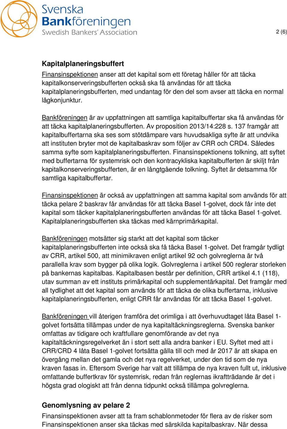 Bankföreningen är av uppfattningen att samtliga kapitalbuffertar ska få användas för att täcka kapitalplaneringsbufferten. Av proposition 2013/14:228 s.