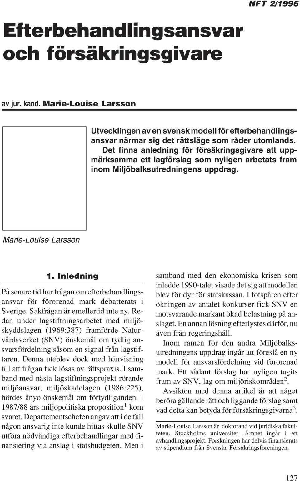 Inledning På senare tid har frågan om efterbehandlingsansvar för förorenad mark debatterats i Sverige. Sakfrågan är emellertid inte ny.