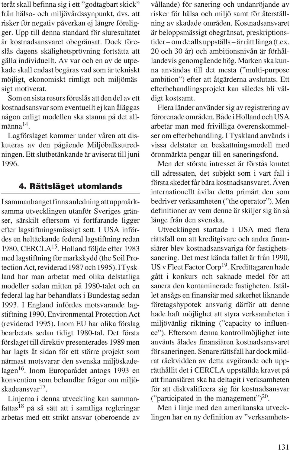 Av var och en av de utpekade skall endast begäras vad som är tekniskt möjligt, ekonomiskt rimligt och miljömässigt motiverat.