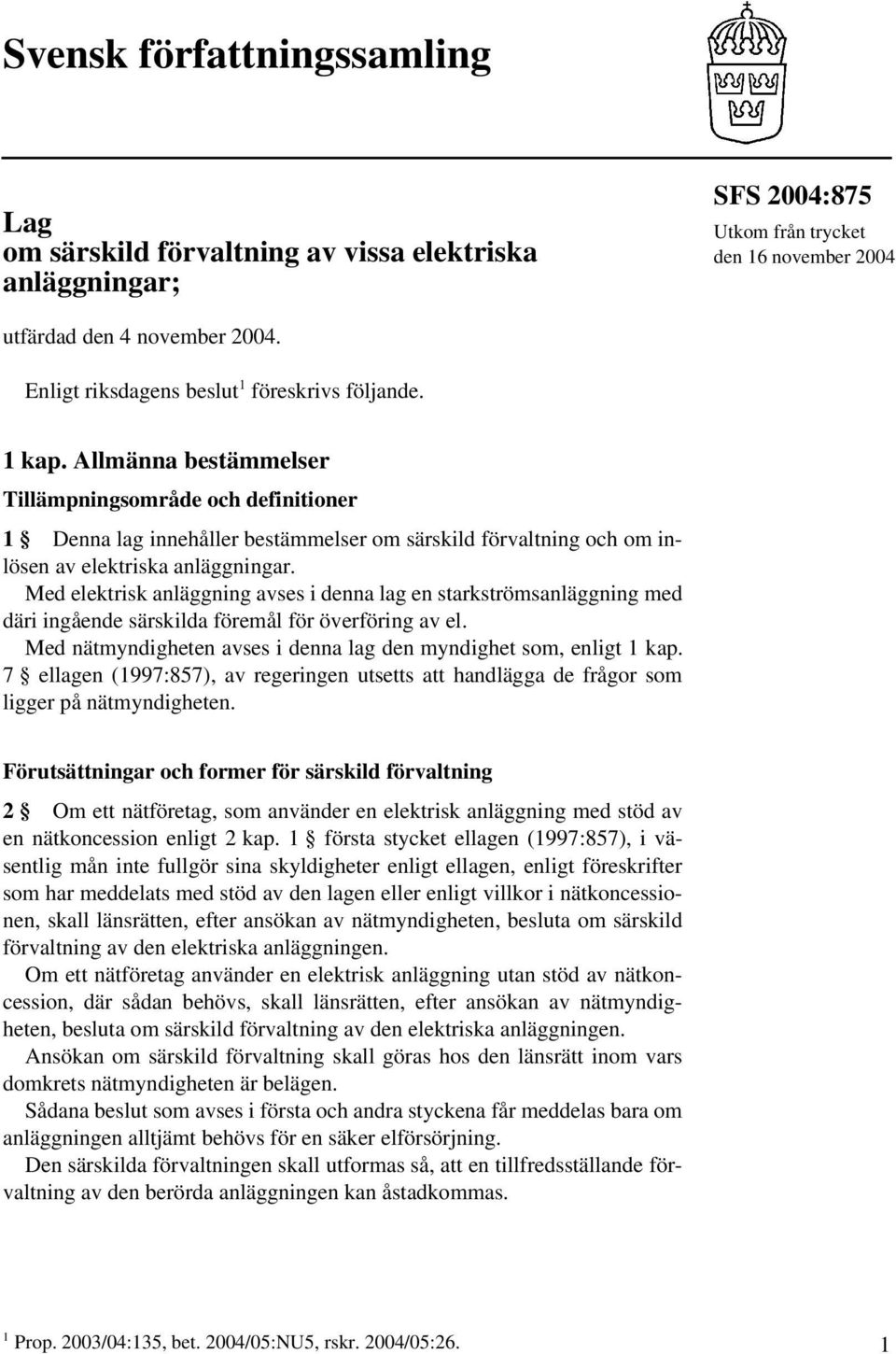 Allmänna bestämmelser Tillämpningsområde och definitioner 1 Denna lag innehåller bestämmelser om särskild förvaltning och om inlösen av elektriska anläggningar.