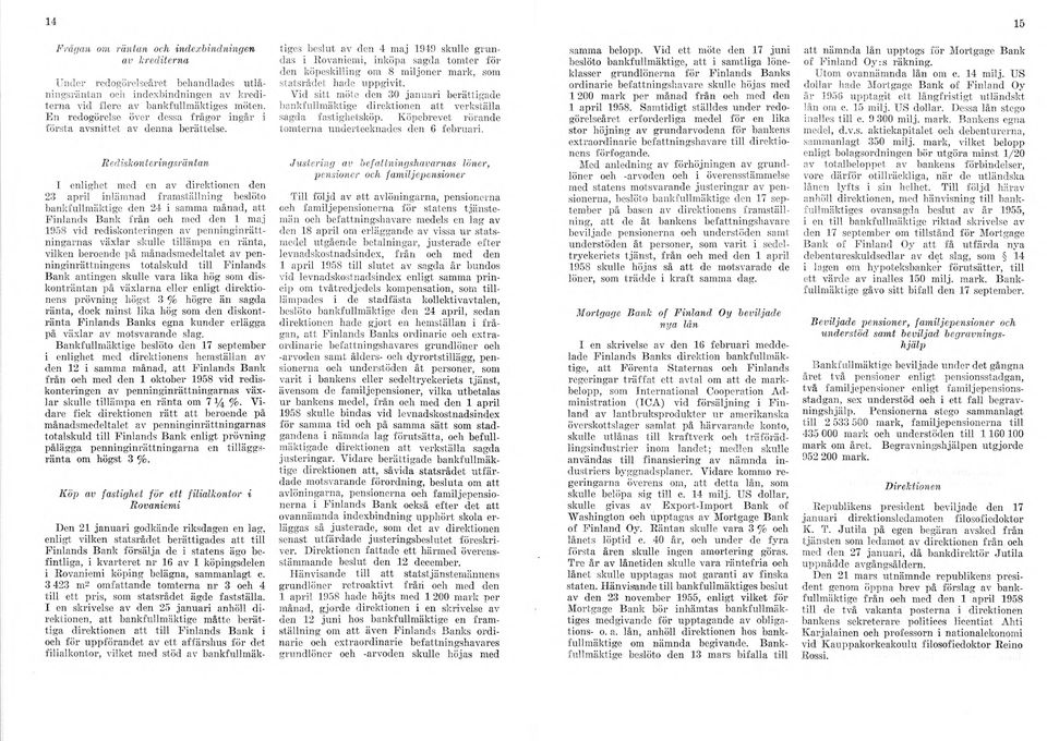 Bediskonteringsräntan I enlighet med en av direktionen den 23 april inlämnad framställning beslöto bankfullmäktige den 24 i samma månad, att Finlands Bank från och med den 1 maj 1958 vid