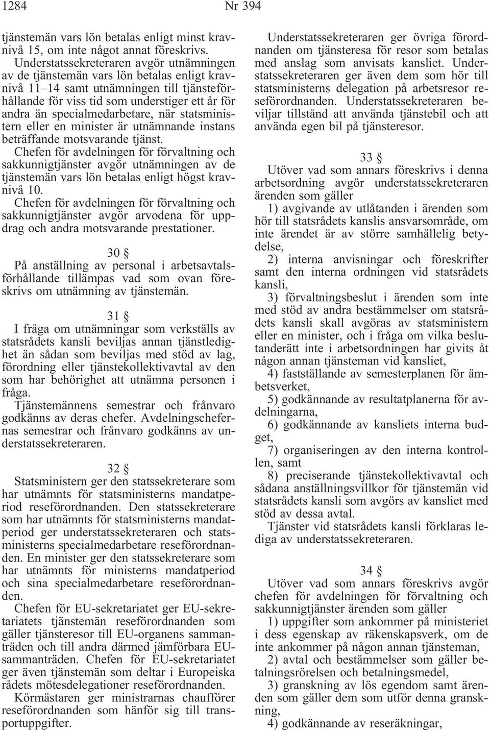 specialmedarbetare, när statsministern eller en minister är utnämnande instans beträffande motsvarande tjänst.
