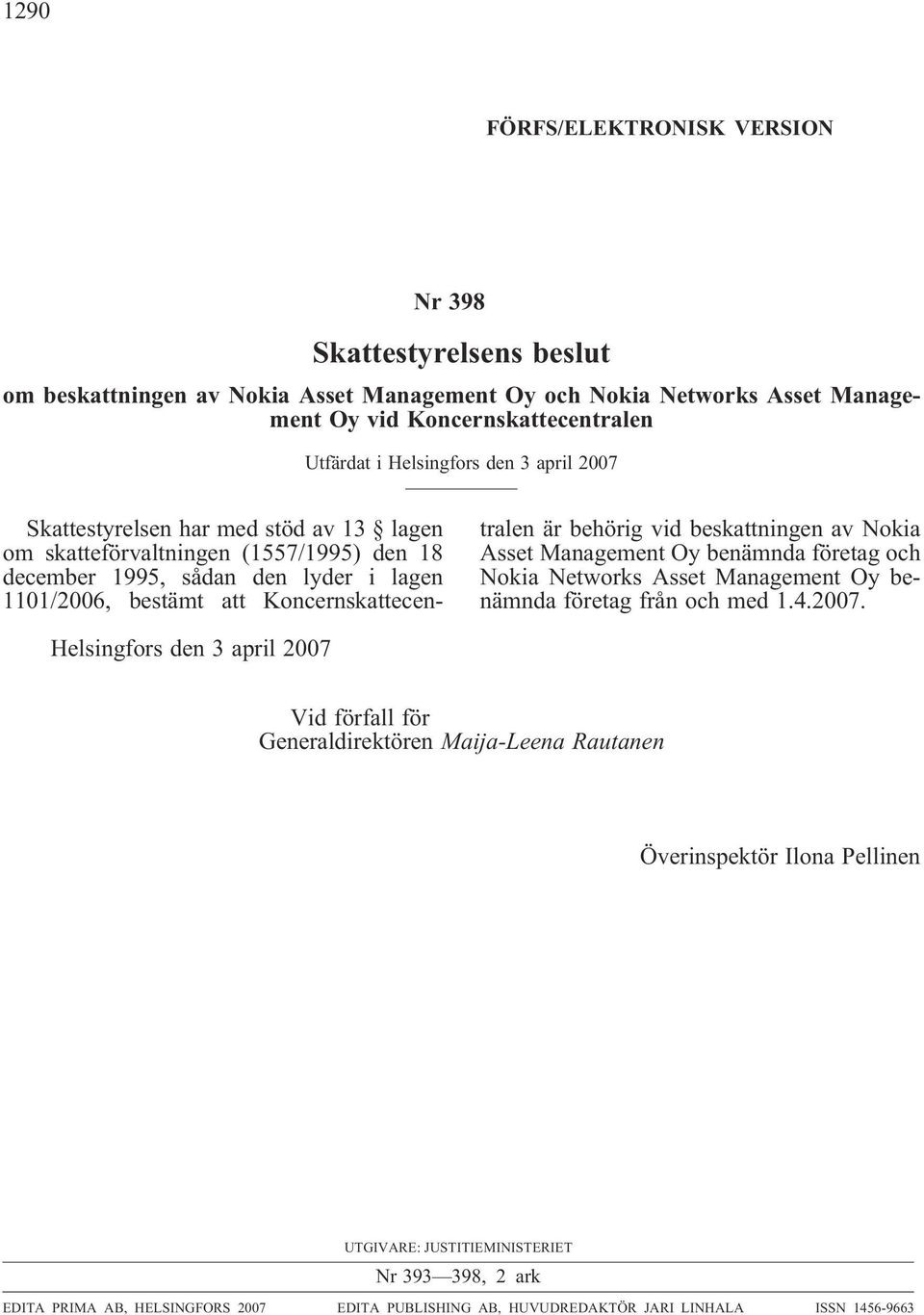 vid beskattningen av Nokia Asset Management Oy benämnda företag och Nokia Networks Asset Management Oy benämnda företag från och med 1.4.2007.