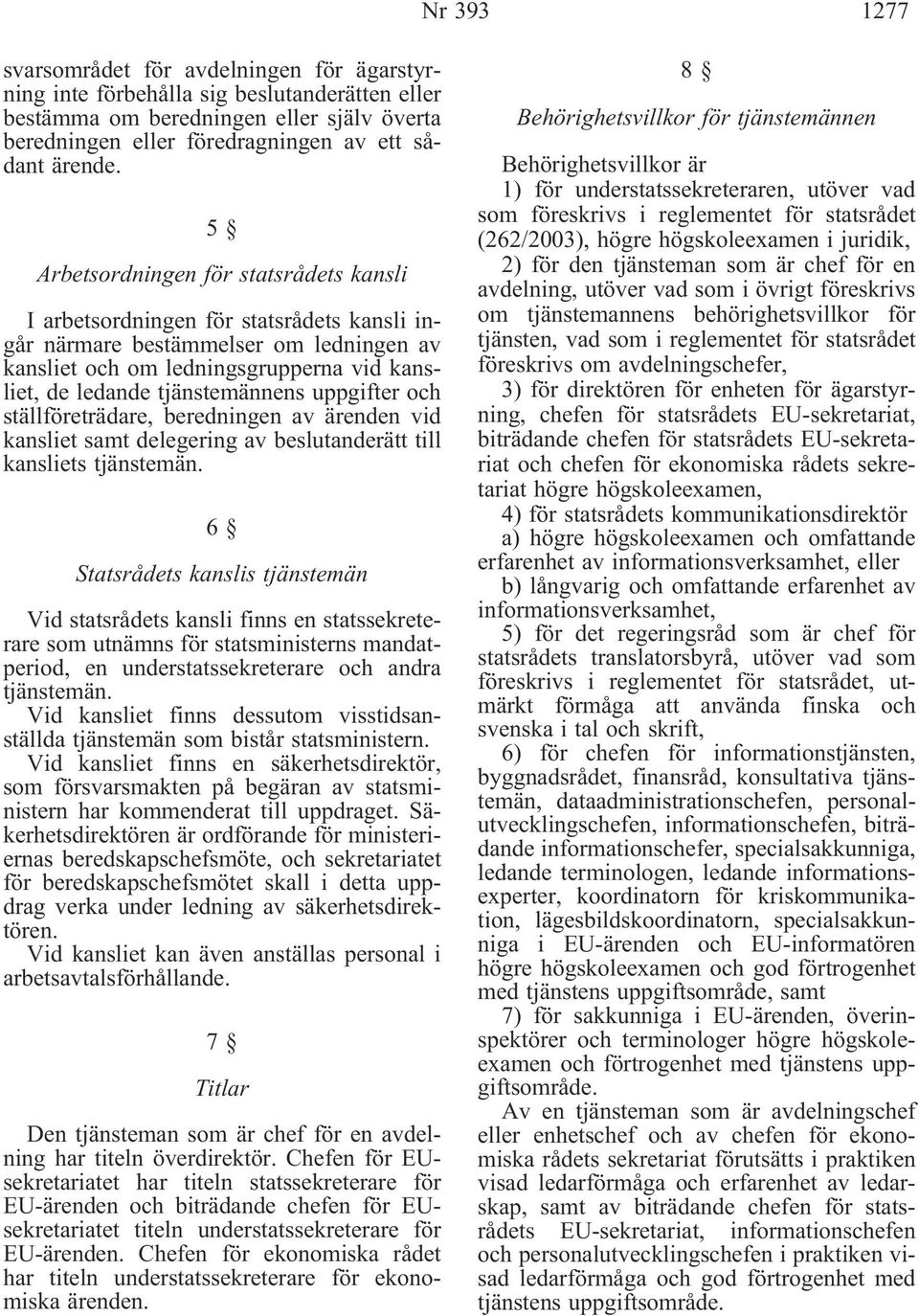 uppgifter och ställföreträdare, beredningen av ärenden vid kansliet samt delegering av beslutanderätt till kansliets tjänstemän.
