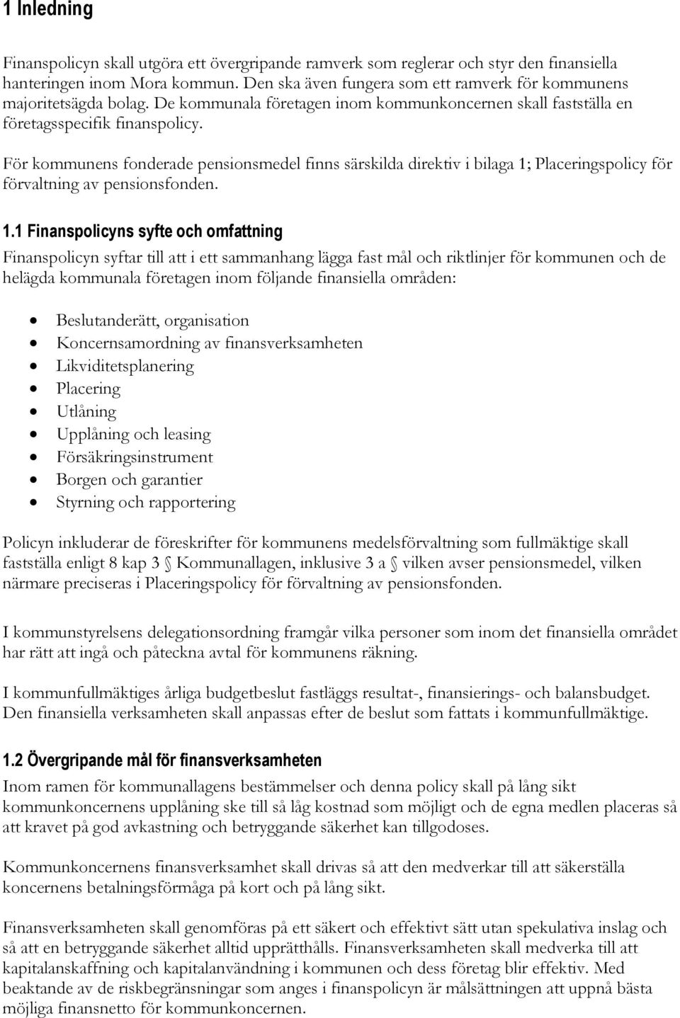 För kommunens fonderade pensionsmedel finns särskilda direktiv i bilaga 1;