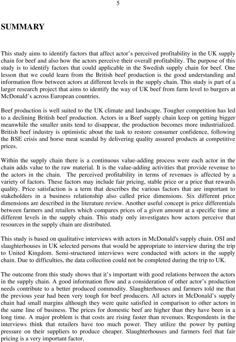 One lesson that we could learn from the British beef production is the good understanding and information flow between actors at different levels in the supply chain.