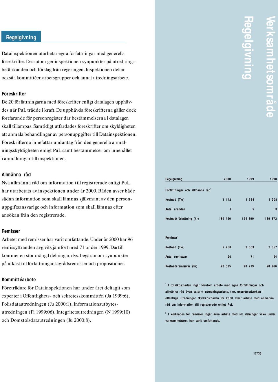 De upphävda föreskrifterna gäller dock fortfarande för personregister där bestämmelserna i datalagen skall tillämpas.